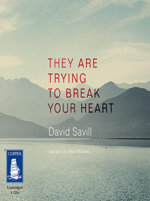 Title details for They Are Trying to Break Your Heart by David Savill - Wait list